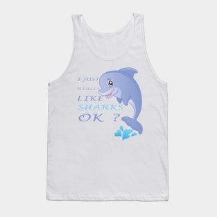 I Just Really Like SHARKS Ok funny gift idea Tank Top